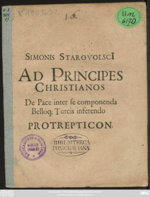 Simonis Starovolsci[i] Ad Principes Christianos De Pace inter se componenda Belloq[ue] Turcis inferendo Protrepticon