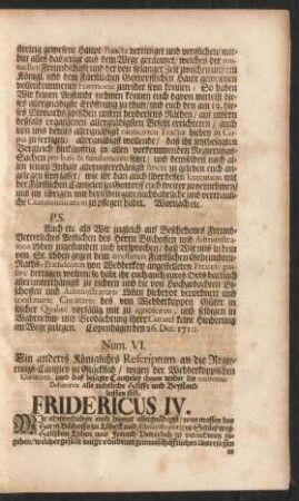 Num VI. Ein anderes Königliches Rescriptum an die Regierungs-Cantzeley zu Glückstad / wegen der Wedderkoppischen Curatoren, und daß besagte Cantzeley ihnen wider ... Fridericus IV.