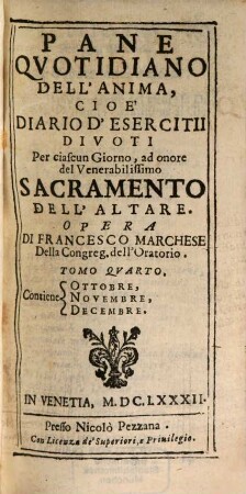 Pane Qvotidiano Dell'Anima. Cioé Diario D'Esercitii Divoti Per ciascun Giorno, ad onore del Venerabilissimo Sacramento Dell'Altare, 4. Contiene Ottobre, Novembre, Decembre