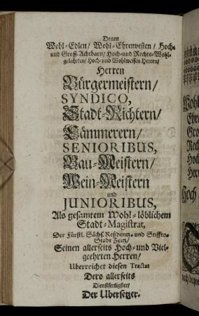 Denen Wohl-Edlen/ Wohl-Ehrenvesten/ Hoch und Groß-Achtbarn/ Hoch- und Rechts-Wohlgelahrten/ Hoch- und Wohlweisen Herren/ Herren Bürgermeistern/ Syndico, Stadt-Richtern/ Kämmerern/....