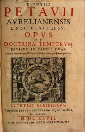 Dionysii Petavii Avrelianensis E Societate Iesv, Opvs De Doctrina Temporvm : Divisvm In Partes Dvas .... 1