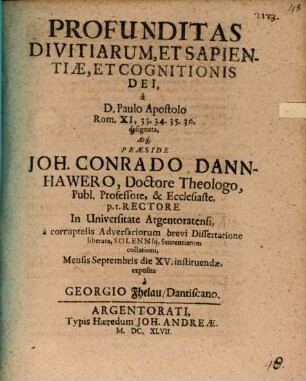 Profunditas divitiarum, et sapientiae et cognitionis Dei, a D. Paulo Apostolo Rom. XI, 33 - 36. designata