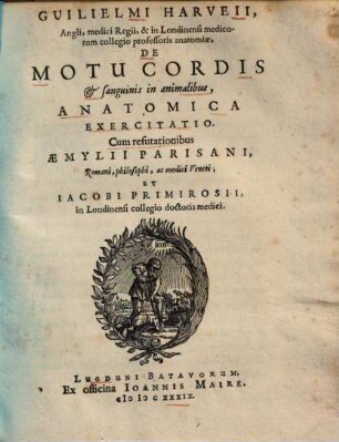 Guilielmi Harveii, Angli, medici Regii, & in Londinensi medicorum collegio professoris anatomicae, De Motu Cordis & sanguinis in animalibus, Anatomica Exercitatio