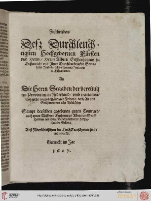 Zuschreiben, Dess Durchleuchtigsten Hochgebornen Fuersten vnd Herrn, Herrn Alberti Ertzhertzogen zu Oesterreich [...] 1607
