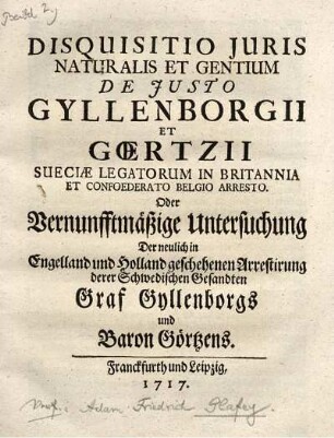 Disquisitio Juris Naturalis Et Gentium De Justo Gyllenborgii Et Gœrtzii Sueciæ Legatorum In Britannia Et Confoederato Belgio Arresto