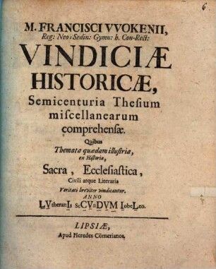Vindiciae historicae, semicenturia thesium misc. comprehensae ...