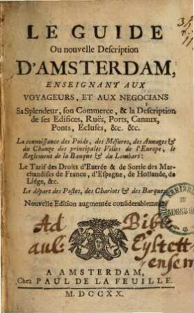Le guide ou nouvelle description d'Amsterdam : enseignant aux voyageurs et aux negoçians sa splendeur, son Commerce ...