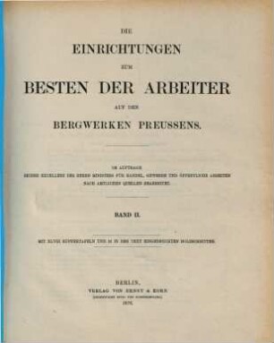 Die Einrichtungen zum Besten der Arbeiter auf den Bergwerken Preussens : im Auftrage seiner Excellenz des Herrn Ministers für Handel, Gewerbe und öffentliche Arbeiten nach amtlichen Quellen bearbeitet. 2