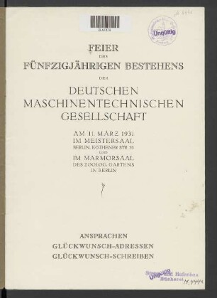 Feier des fünfzigjährigen Bestehens der Deutschen Maschinentechnischen Gesellschaft : am 11. März 1931 ... Ansprachen, Glückwunsch-Adressen, Glückwunsch-Schreiben