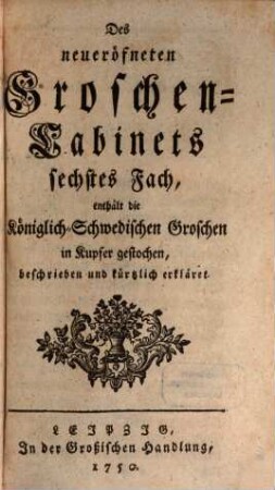 Neueröfnetes Groschen-Cabinet. 3. 1750 (1752)