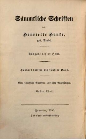 Sämmtliche Schriften : von Henriette Hanke, 103/105. Eine schlesische Gutsfrau und ihre Angehörigen ; 1 : Roman