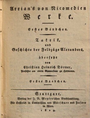 Arrian's von Nicomedien Werke, 1. Taktik, und Geschichte der Feldzüge Alexanders. 1. Bändchen