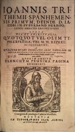Ioannis Trithemii Spanhemensis ... Opera pia et spiritualia : quotquot vel olim typis expressa, vel M. SS. reperiri potuerunt