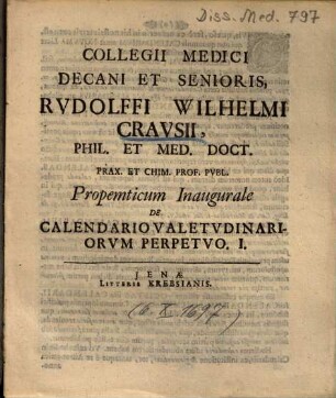 Collegii Medici Decani Et Senioris, Rvdolffi Wilhelmi Cravsii ... Propemticum Inaugurale De Calendario Valetvdinariorvm Perpetvo .... 1