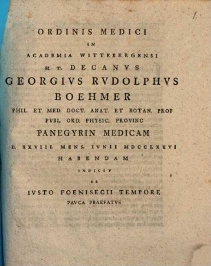 Ordinis medici in academia Wittebergensi h. t. decanus Georgius Rudolphus Boehmer ... panegyrin medicam ... habendam indicit, de iusto foenisecii tempore pauca praefatus