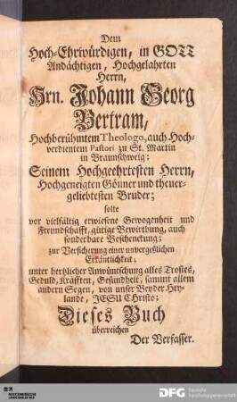 Dem Hoch-Ehrwürdigen, in GOTT Andächtigen, Hochgelahrten Herrn, Hrn. Johann Georg Bertram...