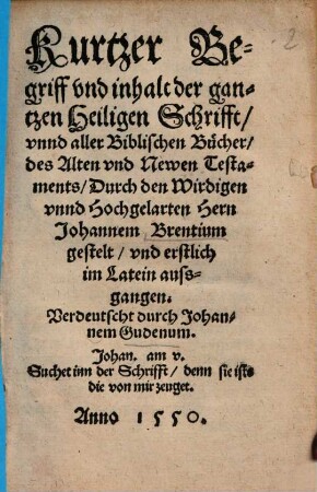 Kurtzer Begriff vnd inhalt der gantzen Heiligen Schrifft, vnnd aller Biblischen Bücher, des Alten vnd Newen Testaments