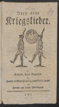 Drey neue Kriegslieder. : 1. Erschalle, hohes Siegeslied. ; 2. Zurück, rief Vater Friederich, zurück rief er, zurück. ; 3. Heraus aus deiner Wolfesgruft