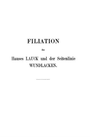 FILIATION des Hauses LAUCK und der Seitenlinie WUNDLACKEN.
