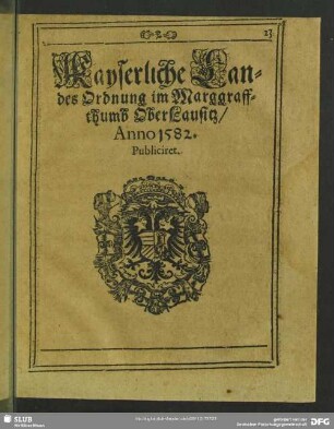 Kayserliche Landes Ordnung im Marggraffthumb OberLausitz, Anno 1582. Publiciret