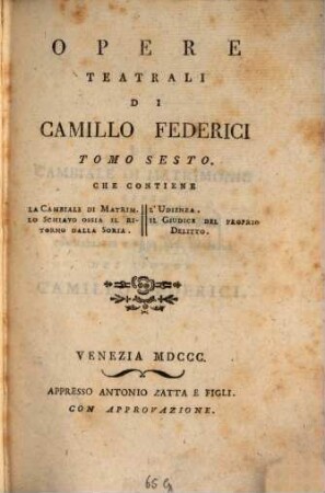 Opere Teatrali, 6. Contiene La Cambiale Di Matrim. Lo Schiavo Ossia Il Ritorno Dalla Soria. L'Udenza. Il Giudice Del Proprio Delitto