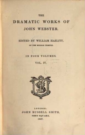 The dramatic works of John Webster. 4
