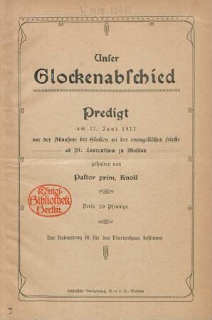 Unser Glockenabschied : Predigt am 17. Juni 1917 vor der Abnahme der Glocken an der evangelischen Kirche ad St. Laurentium zu Wohlau gehalten