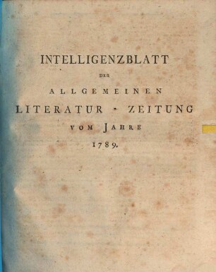 Allgemeine Literatur-Zeitung. Intelligenzblatt der Allg. Literaturzeitung : vom Jahre .... 1789, 1789
