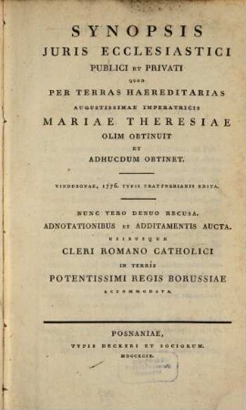 Synopsis iuris ecclesiastici publici et privati, quod per terras haereditarias Aug. Imperatricis Mariae Theresiae obtinet