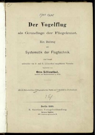 Der Vogelflug als Grundlage der Fliegekunst : ein Beitrag zur Systematik der Flugtechnik ; auf Grund zahlreicher von O. und G. Lilienthal ausgeführter Versuche