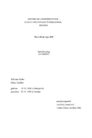 Spezialkatalog zum Nachlaß Wilhelm Müller - Mscr.Dresd.App.2810 : Maler, Grafiker; geboren 19.03.1928 in Harzgerode, gestorben 29.10.1999 in Dresden