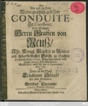 Die Vor und im Tode Unvergleichlich- geführte Conduite Sr. Excellenz, Des ... Graffen von Reuss ... General-Feld-Marschalls/ Stellet hier/ nebst der am 11. Septembris Anno 1697 Bey Zenta an der Theiß Erhaltenen Schlacht mit allen Umständen für