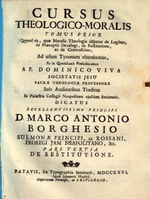 Cursus Theologico-Morals [!] Tomus ... : quoad ea, quae Moralis Theologia disputat de Legibus, de Praeceptis Decalogi, de Restitutione, ac de Contractibus Ad usum tyronum elucubratus, et ..., 3. De Restitutione