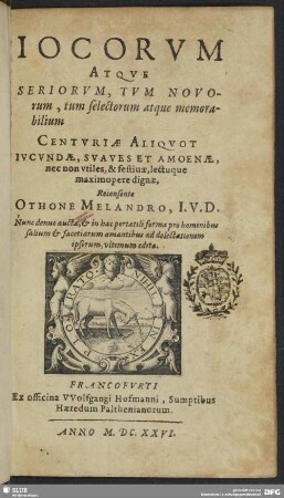 [1]: Iocorvm Atqve Seriorvm, Tvm Novorum, tum selectorum, atque imprimis memorabilium, Centvriae Aliqvot : Ivcvndae, Svaves Et Amoenae, nec non vtiles & festiuae, lectuque maximopere dignae