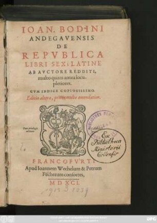 IOAN. BODINI || ANDEGAVENSIS || DE || REPVBLICA || LIBRI SEX; LATINE || AB AVCTORE REDDITI,|| multo quam antea locu-||pletiores.|| CVM INDICE COPIOSISSIMO.|| Editio altera, priore multo emendatior.||