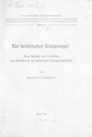 Ein hethitisches Königssiegel : neue Beiträge zur Geschichte und Entzifferung der hethitischen Hieroglyphenschrift