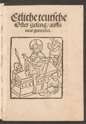 Etliche teutsche || Oster geseng, auffs || new getrücket.||