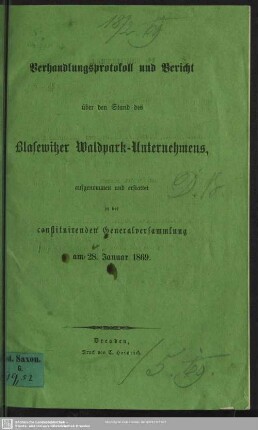 Verhandlungsprotokoll und Bericht über den Stand des Blasewitzer Waldpark-Unternehmens, aufgenommen und erstattet in der constituirenden Generalversammlung am 28. Januar 1869