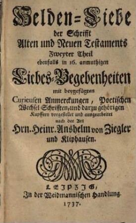 Helden-Liebe der Schrifft Alten und Neuen Testaments, Zweyter Theil. ebenfalls in 16. anmuthigen Liebes-Begebenheiten ...
