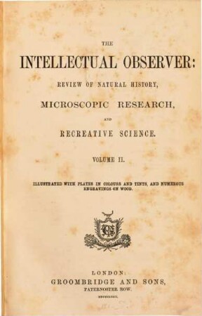 The Intellectual observer : review of natural history, microscopic research, and recreative science. 2. 1863