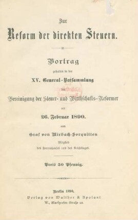 Zur Reform der direkten Steuern : Vortrag gehalten in der XV. General-Versammlung der Vereinigung der Steuer- und Wirthschafts-Reformer am 26. Februar 1890