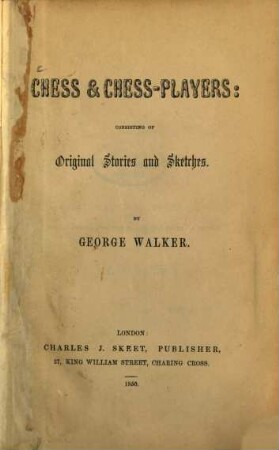 Chess & Chess-Players: consisting of Original Stories and Sketches : By George Walker