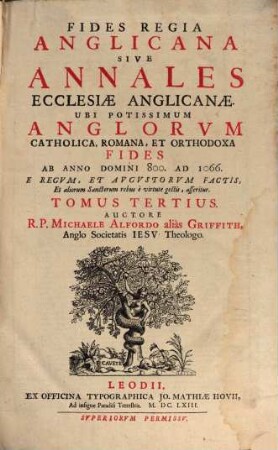 Fides Regia Britannica Sive Annales Ecclesiae Britannicae : Ubi Potissimum Britannorvm Catholica, Romana, Et Orhodoxa Fides Per Quinque Prima Saecula: E Regvm, Et Avgvstorvm Factis, Et aliorum Sanctorum rebus è virtute gestis, asseritur, 3. Ab Anno Domini 800. Ad 1066.