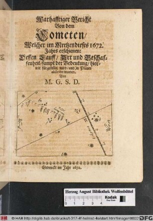 Warhafftiger Bericht Von dem Cometen/ Welcher im Mertzen dieses 1672. Jahrs erschienen : Dessen Lauff/ Art und Beschaffenheit/ sampt der Bedeutung/ hiermit fürgestellet wird/ und in Plauen observirt worden