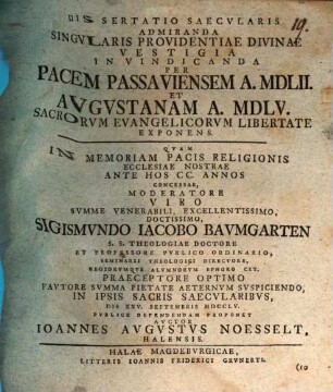 Dissertatio Saecvlaris Admiranda Singvlaris Providentiae Divinae Vestigia In Vindicanda Per Pacem Passaviensem A. MDLII. Et Avgvstanam A. MDLV. Sacrorvm Evangelicorvm Libertate Exponens