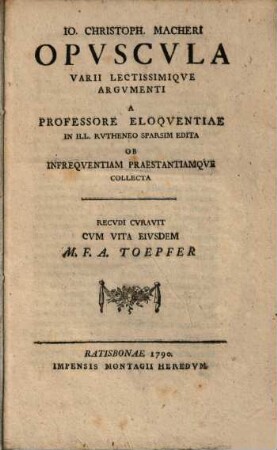 Io. Christoph. Macheri Opvscvla Varii Lectissimiqve Argvmenti
