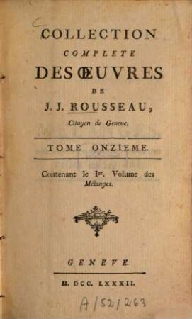Collection complete des œuvres de J.J. Rousseau, citoyen de Geneve, 11. Contenant le Ier. Volume des Mélanges