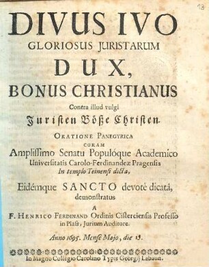 DIVUS IVO GLORIOSUS JURISTARUM DUX, BONUS CHRISTIANUS : Contra illud vulgi Juristen Böße Christen