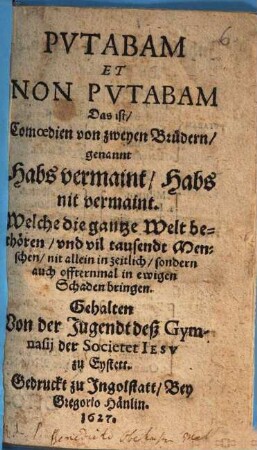 Putabam et non putabam : Das ist, Comoedien von zweyen Brüdern, genannt Habs vermaint, Habs nit vermaint ; [Periocha]