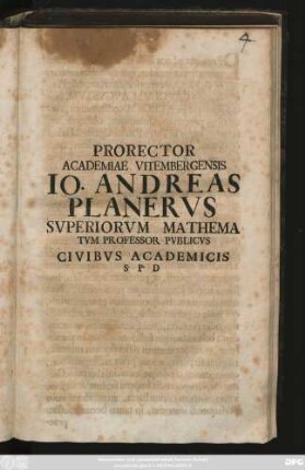 Prorector Academiae Vitembergensis Io. Andreas Planervs Svperiorvm Mathematvm Professor Pvblicvs Civibvs Academicis S. P. D. : [P. P. XI Kl. Iunias, A. R. G. MDCCXII]
